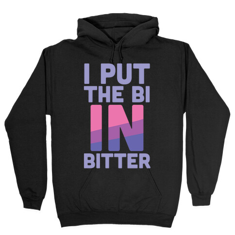 I Put the Bi in Bitter Hooded Sweatshirt