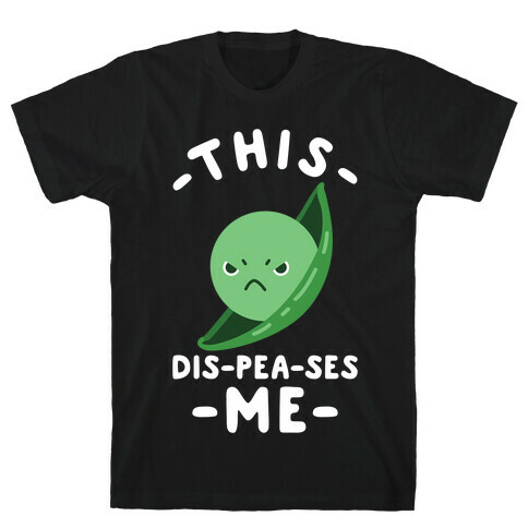 This Dis-Pea-ses Me T-Shirt