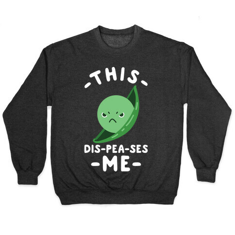 This Dis-Pea-ses Me Pullover