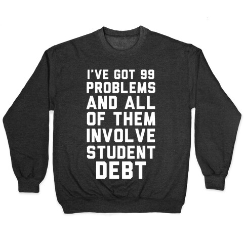 I've Got 99 Problems and All of Them Involve Student Debt Pullover