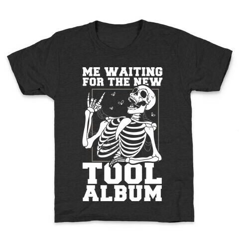 Me Waiting On The New Tool Album Kids T-Shirt