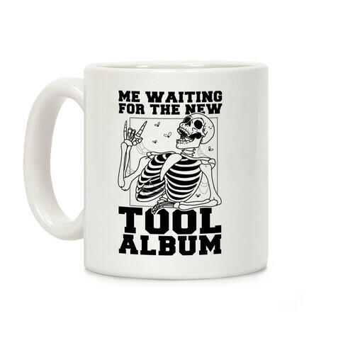 Me Waiting On The New Tool Album Coffee Mug