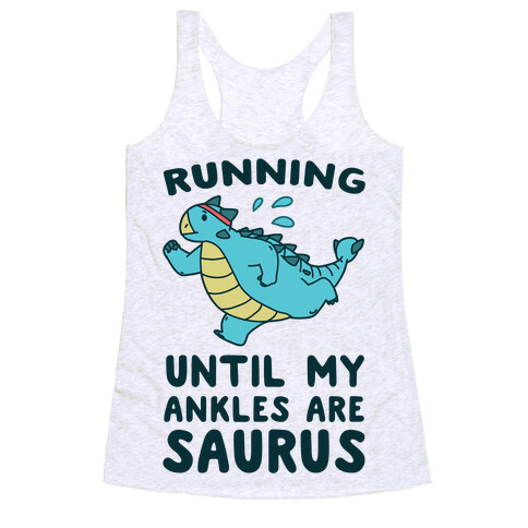 Running Until My Ankles are Saurus  Racerback Tank Top