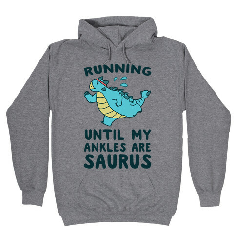 Running Until My Ankles are Saurus  Hooded Sweatshirt