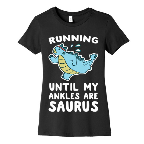 Running Until My Ankles are Saurus  Womens T-Shirt