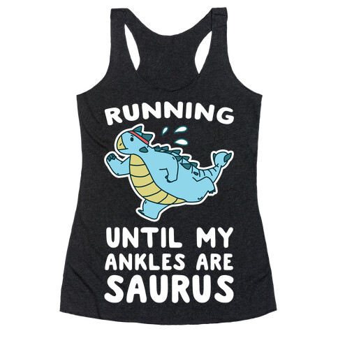 Running Until My Ankles are Saurus  Racerback Tank Top