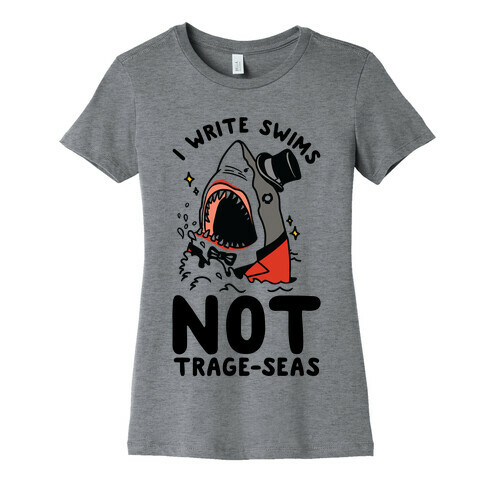 I Write Swims Not Trage-seas Shark Womens T-Shirt
