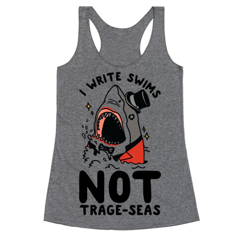 I Write Swims Not Trage-seas Shark Racerback Tank Top