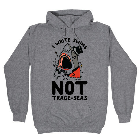 I Write Swims Not Trage-seas Shark Hooded Sweatshirt