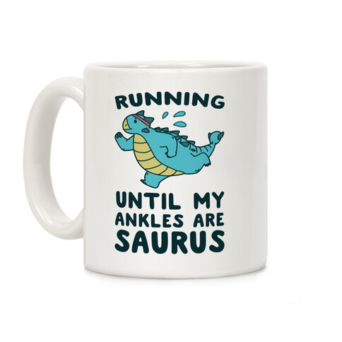 Running Until My Ankles are Saurus  Coffee Mug