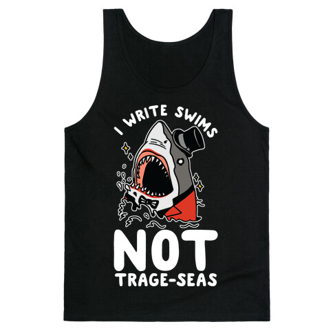 I Write Swims Not Trage-seas Shark Tank Top
