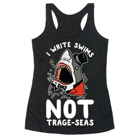 I Write Swims Not Trage-seas Shark Racerback Tank Top