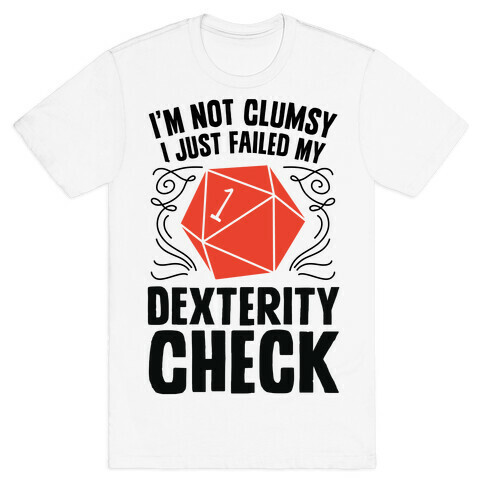 I'm Not Clumsy, I Just Failed My Dexterity Check T-Shirt