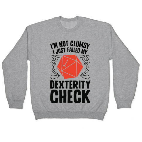 I'm Not Clumsy, I Just Failed My Dexterity Check Pullover