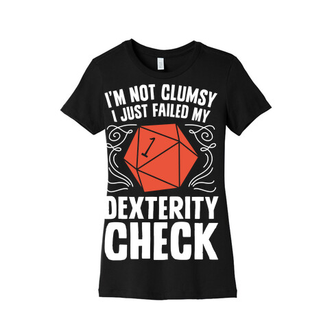 I'm Not Clumsy, I Just Failed My Dexterity Check Womens T-Shirt