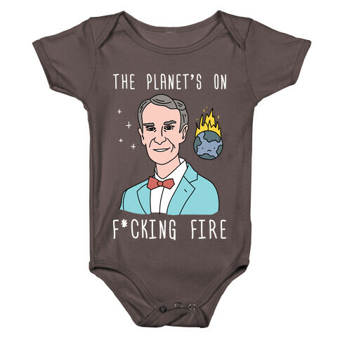 The Planet's On F*cking Fire - Bill Nye Baby One-Piece