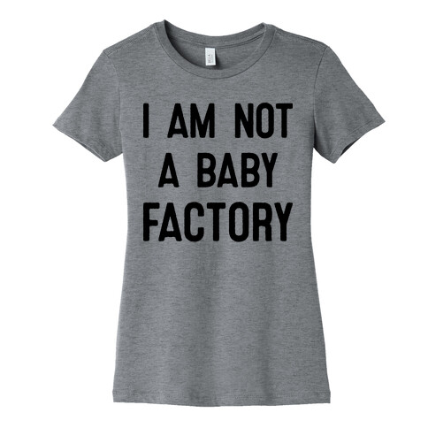 I Am Not A Baby Factory Womens T-Shirt