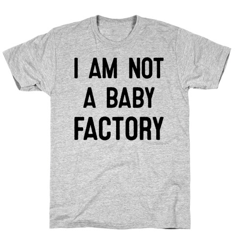 I Am Not A Baby Factory T-Shirt