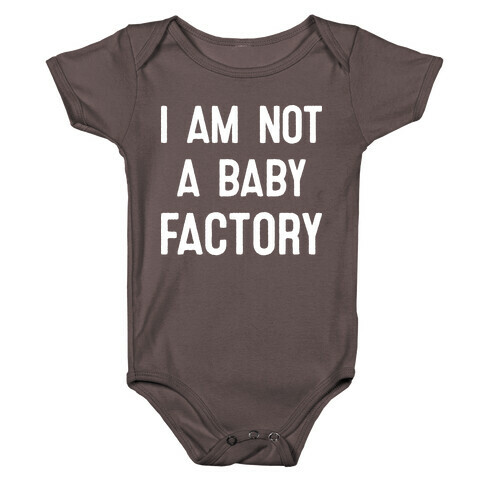 I Am Not A Baby Factory Baby One-Piece