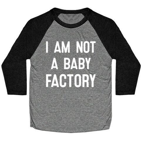 I Am Not A Baby Factory Baseball Tee