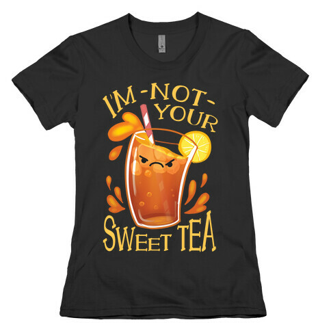 I'm NOT Your Sweet Tea Womens T-Shirt
