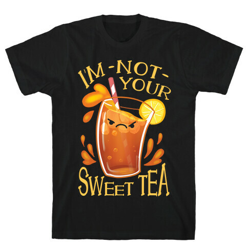 I'm NOT Your Sweet Tea T-Shirt