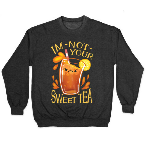 I'm NOT Your Sweet Tea Pullover