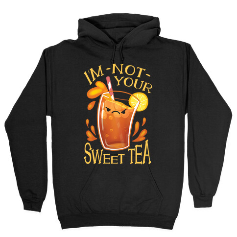 I'm NOT Your Sweet Tea Hooded Sweatshirt