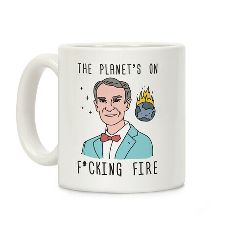 The Planet's On F*cking Fire - Bill Nye Coffee Mug