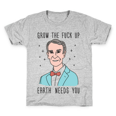 Grow The F*** Up Earth Needs You - Bill Nye Kids T-Shirt