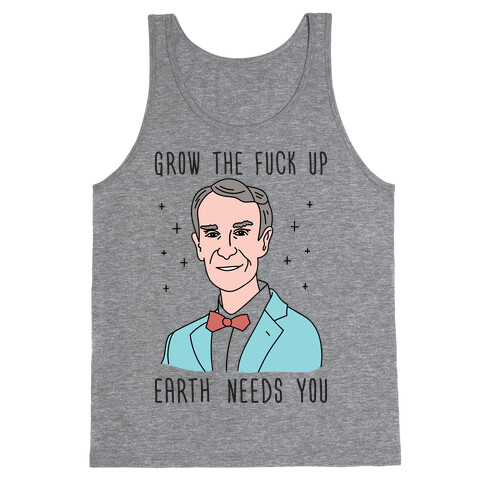 Grow The F*** Up Earth Needs You - Bill Nye Tank Top