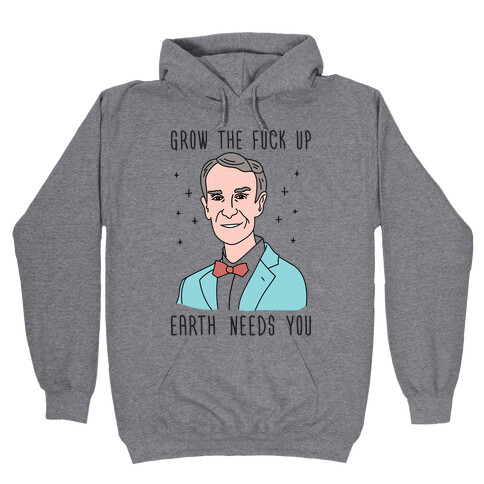 Grow The F*** Up Earth Needs You - Bill Nye Hooded Sweatshirt