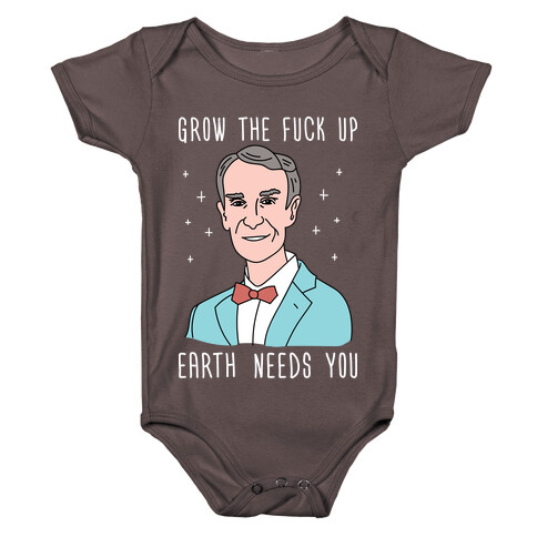 Grow The F*** Up Earth Needs You - Bill Nye Baby One-Piece
