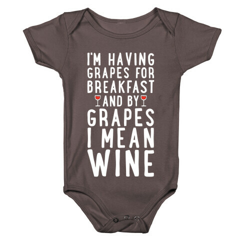 I'm Having Grapes for Breakfast and by Grapes I Mean Wine Baby One-Piece