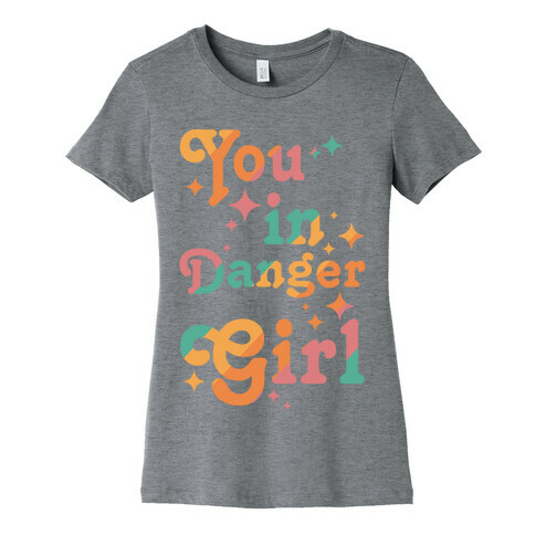 You in Danger Girl Womens T-Shirt