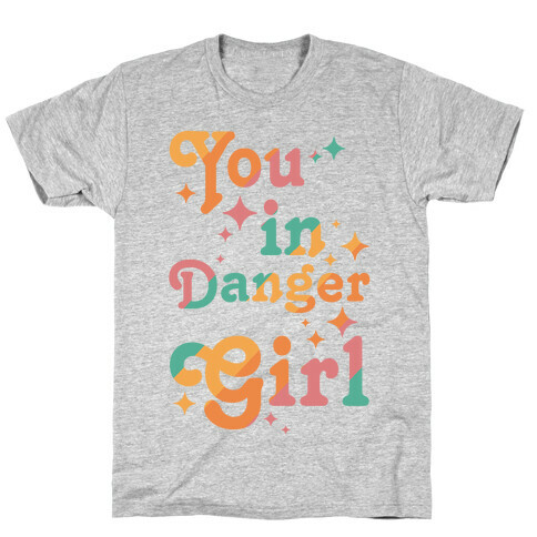 You in Danger Girl T-Shirt