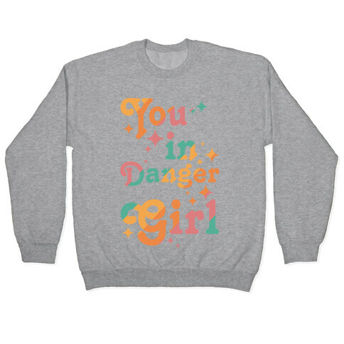 You in Danger Girl Pullover