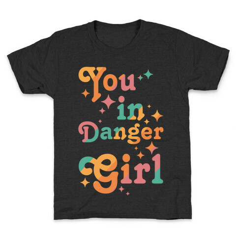 You in Danger Girl Kids T-Shirt