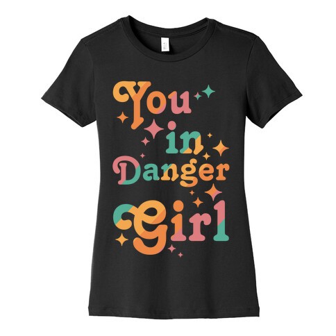 You in Danger Girl Womens T-Shirt