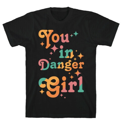 You in Danger Girl T-Shirt