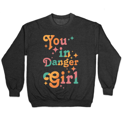 You in Danger Girl Pullover