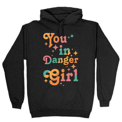 You in Danger Girl Hooded Sweatshirt