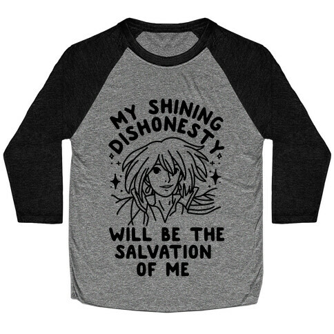 My Shining Dishonesty Will Be the Salvation of Me Baseball Tee