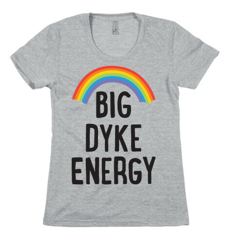 Big Dyke Energy Womens T-Shirt