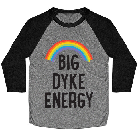 Big Dyke Energy Baseball Tee