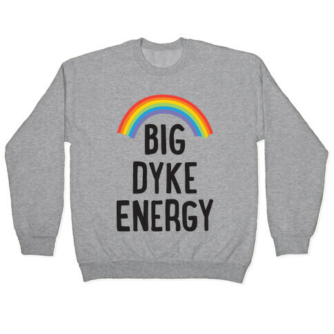 Big Dyke Energy Pullover