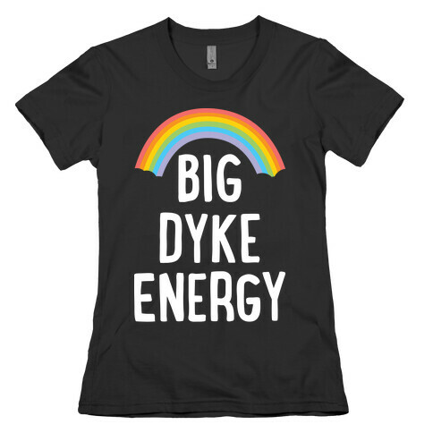 Big Dyke Energy Womens T-Shirt
