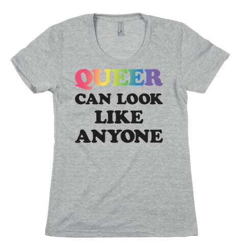 Queer Can Look Like Anyone Womens T-Shirt