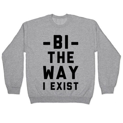 Bi The Way I Exist Pullover