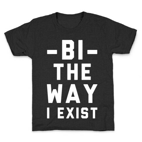Bi The Way I Exist Kids T-Shirt